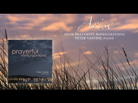Arise from Prayerful Improvisations - Peter Vantine relaxing piano music