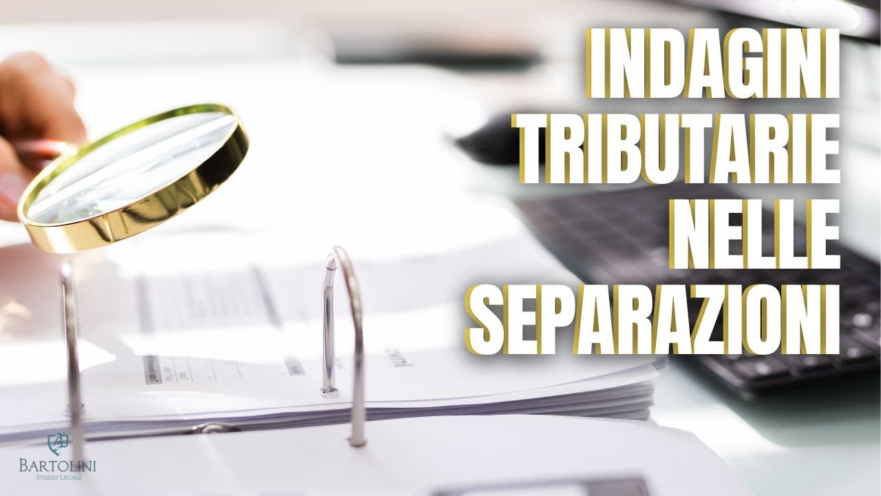 INDAGINI TRIBUTARIE nelle SEPARAZIONI: devi davvero temerle?