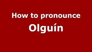 How to pronounce Olguín