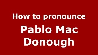How to pronounce Pablo Mac Donough