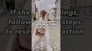 If she lost feelings.. follow those 3 steps to reset her attraction
