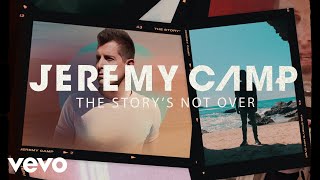 Jeremy Camp - The Story&#39;s Not Over (Lyric Video)