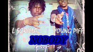 L Scrilla x Young Piff - Nobody Pt.2