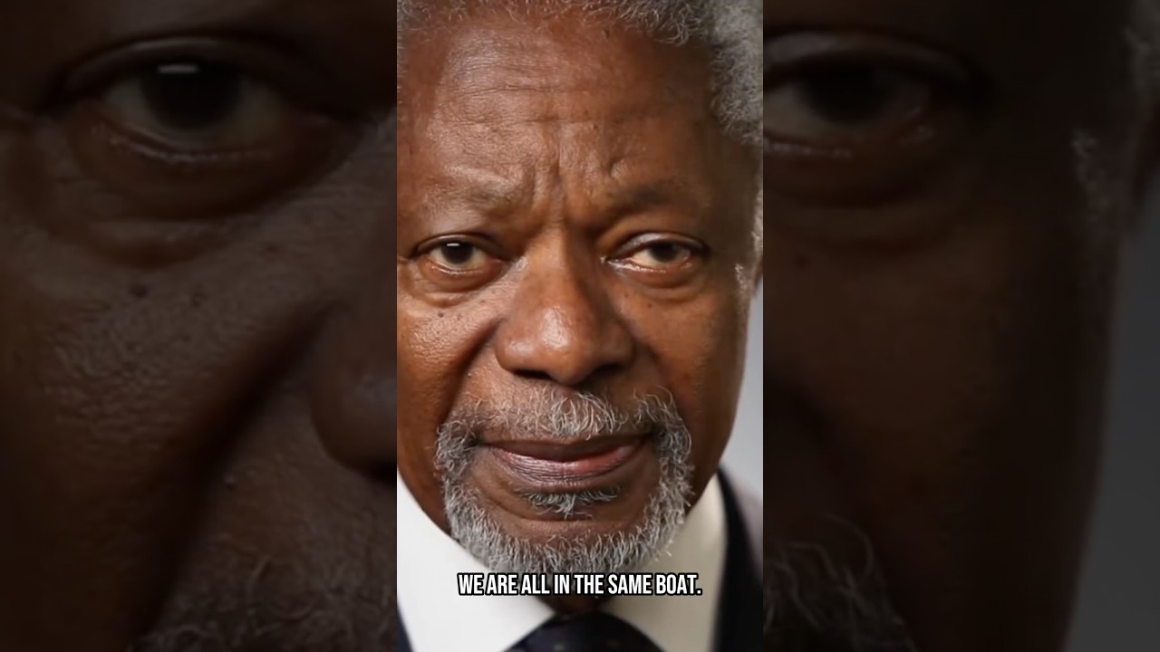 We are all in the same boat - Kofi Annan