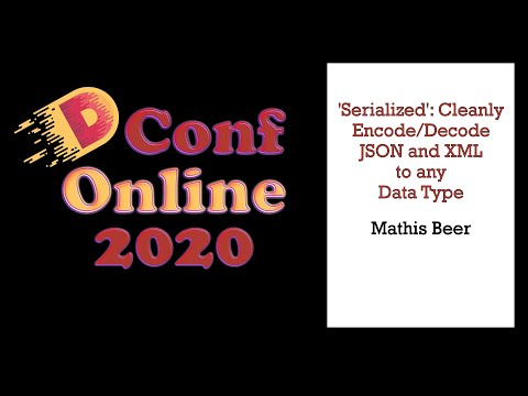 DConf Online 2020 - 'Serialized': Cleanly Encode/Decode JSON and XML to any Data Type - Mathis Beer