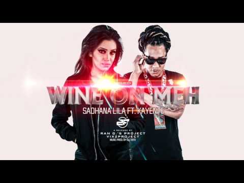 WINE ON MEH - SADHANA LILA FT. KAYENTE (2FAMOUSCRW)