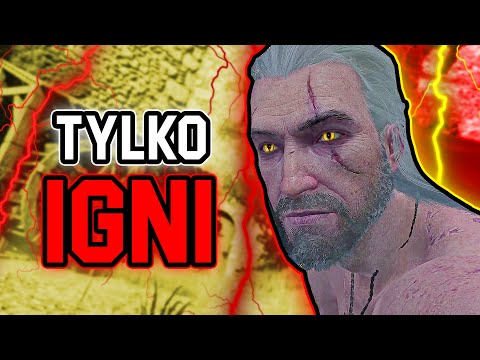 PRZESZEDŁEM WIEDŹMINA 3 UŻYWAJĄC TYLKO IGNI! ( BEZ ZBROI, BEZ POTEK, BEZ JEDZENIA, BEZ BRONI )