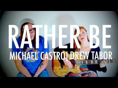 Clean Bandit - Rather Be (feat. Jess Glynne) (Michael Castro Drew Tabor Cover)