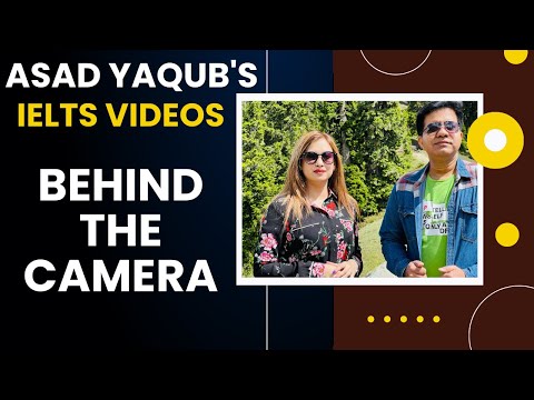 ASAD YAQUB'S IELTS VIDEOS: BEHIND THE CAMERA BY Asad, Shamaila & Yaseen