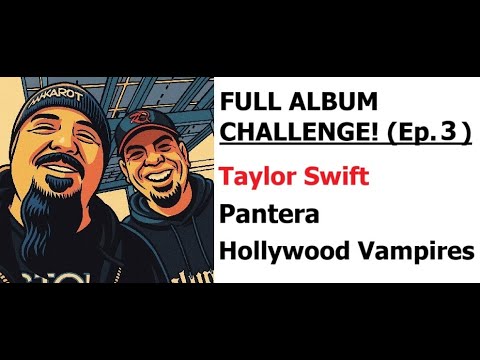 Full Album Challenge Episode 3: TAYLOR SWIFT, Pantera, Hollywood Vampires