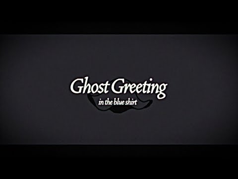 in the blue shirt - Ghost Greeting