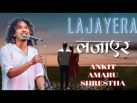 LAJAYERA - Ankit Amaru Shrestha | Aba Ta Badhiyeko Kesh Khola | [Original Version]  | Official Video