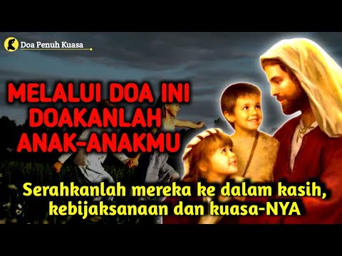 Melalui doa ini, doakan anak-anakmu. Serahkan ke dalam kasih, kebijaksanaan, kuasaNya | Doa Katolik