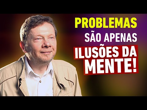 Problemas São Apenas Ilusões Da Mente | Eckhart Tolle