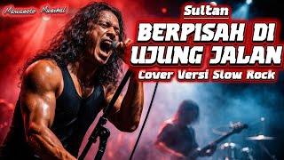 Download lagu Berpisah di Ujung Jalan – Sultan (Slow Rock Cover yang Terlalu Dalam) mp3 Download lagu Berpisah di Ujung Jalan – Sultan (Slow Rock Cover yang Terlalu Dalam) mp3