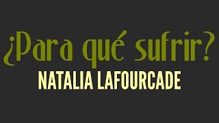 Para Qué Sufrir | LETRA - Natalia Lafourcade
