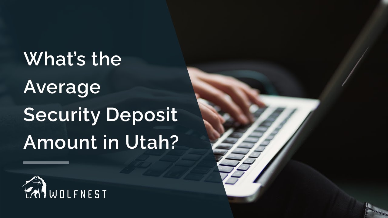 What s The Average Security Deposit Amount In Utah What s The Average Security Deposit Amount In Utah