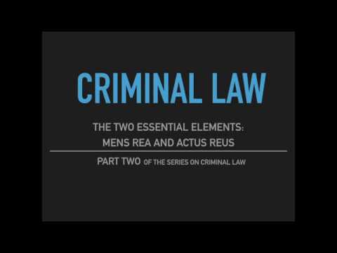 Criminal Law - Part Two: The Two Essential Elements - Mens Rea and Actus Reus