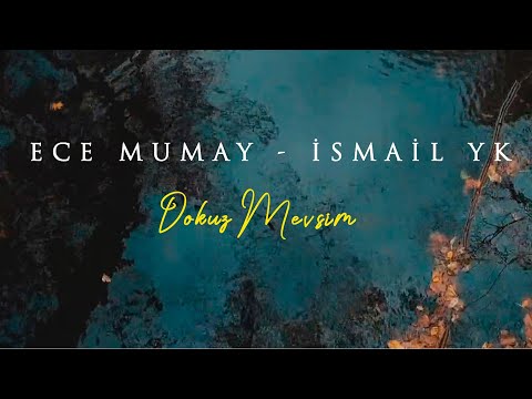 Dokuz Mevsim ft.İsmail YK - Ece Mumay