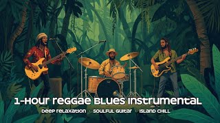 1-Hour Reggae Blues Instrumental | Deep Relaxation • Soulful Guitar • Island Chill