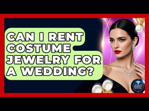Can I Rent Costume Jewelry For A Wedding? - Jewelry Market Spotlight