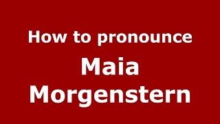 How to pronounce Maia Morgenstern