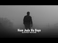 Hum Juda Ho Gaye (slowed+reverb)