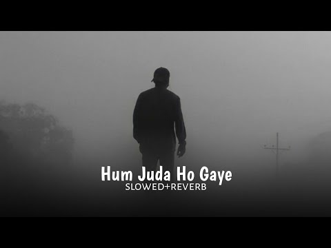 Hum Juda Ho Gaye (slowed+reverb)
