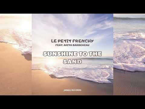 Le Petit Frenchy feat. Anita Barbereau - Sunshine To The Sand (Official Audio - Video)