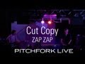 Cut Copy - Zap Zap - Pitchfork Live