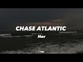 Her Lyrics Chase Atlantic