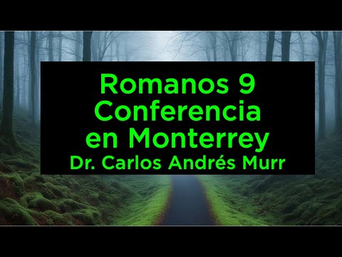 Conferencia sobre Romanos 9 en Monterrey, N.L. Mexico - Dr. Carlos Andrés Murr