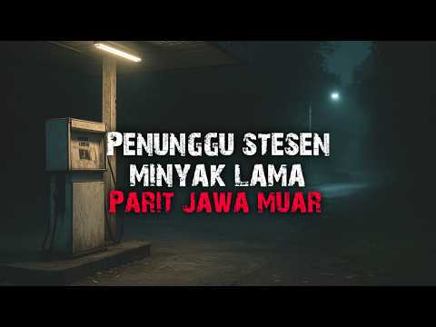 PENUNGGU STESYEN MINYAK - RUMAH TEPI SUNGAI - GANGGUAN TENGAH MALAM 