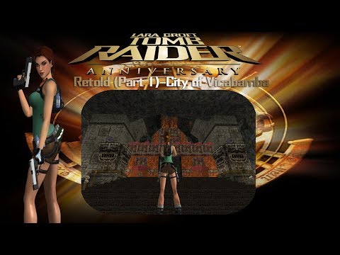 Tomb Raider: Anniversary Retold (Part 1)-Peru, City of Vicabamba