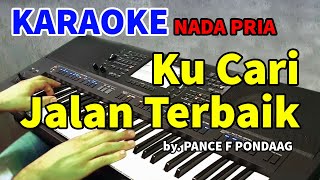 Download lagu KUCARI JALAN TERBAIK - Pance F Pondaag | KARAOKE NADA PRIA mp3