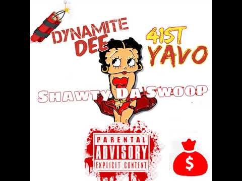 Dynamite Dee x 41st Yavo - Shawty Da Swoop  (AUDIO)