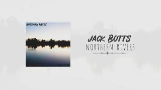 JACK BOTTS - NORTHERN RIVERS (Official Audio)