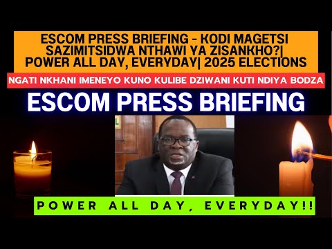 ESCOM PRESS BRIEFING - KODI MAGETSI SAZIMA NTHAWI YA CHISANKHO? POWER ALL DAY, EVERYDAY| ELECTIONS
