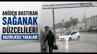 Aniden Bastıran Sağanak Düzcelileri Hazırlıksız Yakaladı