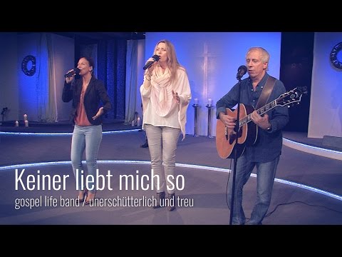 Keiner liebt mich so - Unerschütterlich und treu (2015) - Gospel Life Band