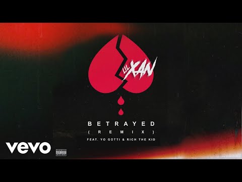 Lil Xan, Yo Gotti & Rich The Kid - Betrayed (Remix - Audio) ft. Yo Gotti, Rich The Kid