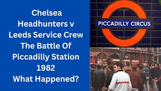 Chelsea Headhunters v Leeds Service Crew -The Battle Of Piccadilly Station 1982 - What Happened?