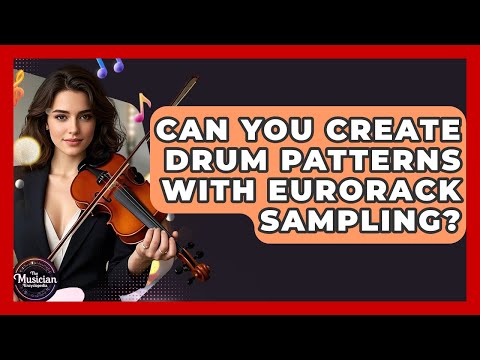 Can You Create Drum Patterns With Eurorack Sampling? - The Musician Encyclopedia