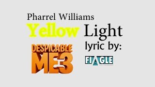 PHARRELL WILLIAMS - YELLOW LIGHT Lyrics (ost. Despicable Me 3)