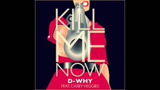 Kill Me Now- D-WHY Ft Casey Veggies