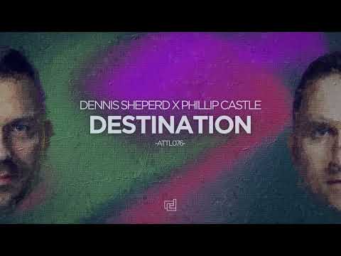 Dennis Sheperd x Phillip Castle - Destination