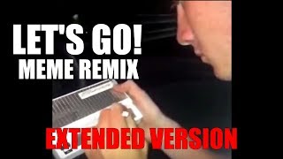 Let's Go! Meme Remix (Extended Version)