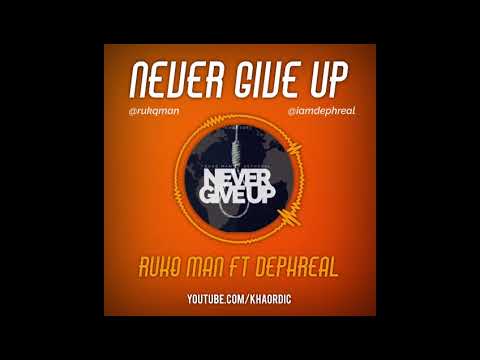 Never Give up, Rukq Man ft Dephreal