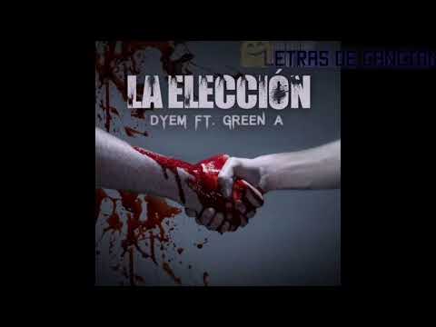 La elección DYEM FT. Green A-letra