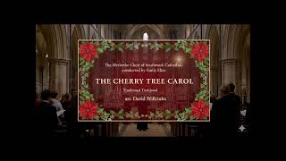 The Cherry Tree Carol (Traditional arr. David Willcocks) | The Merbecke Choir of Southwark Cathedral